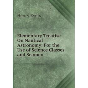 Книга Elementary Treatise On Nautical Astronomy: For the Use of Science Classes and Seamen
Книга Elementary Treatise On Nautical Astronomy: For the Use of Science Classes and Seamen