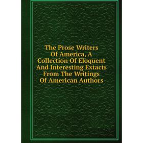Книга The Prose Writers Of America, A Collection Of Eloquent And Interesting Extacts From The Writings Of American Authors
Книга The Prose Writers Of America, A Collection Of Eloquent And Interesting Extacts From The Writings Of American Authors