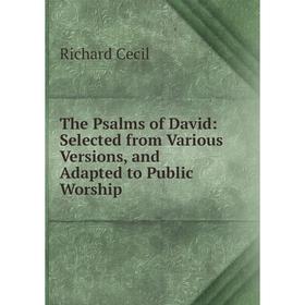 Книга The Psalms of David: Selected from Various Versions, and Adapted to Public Worship
Книга The Psalms of David: Selected from Various Versions, and Adapted to Public Worship
