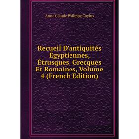 Книга Recueil D'antiquités Égyptiennes, Étrusques, Grecques Et Romaines, Volume 4 (French Edition)
Книга Recueil D'antiquités Égyptiennes, Étrusques, Grecques Et Romaines, Volume 4 (French Edition)