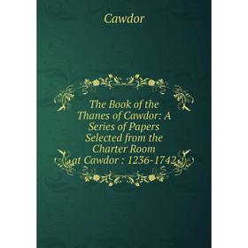 Книга The Book of the Thanes of Cawdor: A Series of Papers Selected from the Charter Room at Cawdor: 1236-1742
Книга The Book of the Thanes of Cawdor: A Series of Papers Selected from the Charter Room at Cawdor: 1236-1742