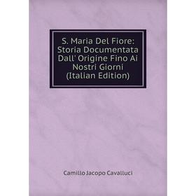Книга S. Maria Del Fiore: Storia Documentata Dall' Origine Fino Ai Nostri Giorni (Italian Edition)
Книга S. Maria Del Fiore: Storia Documentata Dall' Origine Fino Ai Nostri Giorni (Italian Edition)