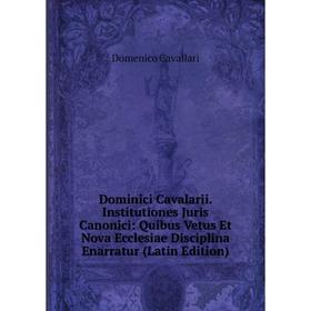 Книга Dominici Cavalarii. Institutiones Juris Canonici: Quibus Vetus Et Nova Ecclesiae Disciplina Enarratur (Latin Edition)
Книга Dominici Cavalarii. Institutiones Juris Canonici: Quibus Vetus Et Nova Ecclesiae Disciplina Enarratur (Latin Edition)
