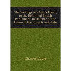 Книга The Writings of a Man's Hand', to the Reformed British Parliament, in Defence of the Union of the Church and State
Книга The Writings of a Man's Hand', to the Reformed British Parliament, in Defence of the Union of the Church and State