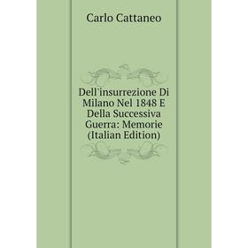 Книга Dell'insurrezione Di Milano Nel 1848 E Della Successiva Guerra: Memorie (Italian Edition)
Книга Dell'insurrezione Di Milano Nel 1848 E Della Successiva Guerra: Memorie (Italian Edition)