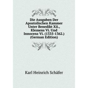 Книга Die Ausgaben Der Apostolischen Kammer Unter Benedikt Xii., Klemens Vi. Und Innocenz Vi. (1335-1362.) (German Edition)
Книга Die Ausgaben Der Apostolischen Kammer Unter Benedikt Xii., Klemens Vi. Und Innocenz Vi. (1335-1362.) (German Edition)