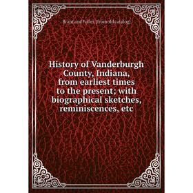Книга History of Vanderburgh County, Indiana, from earliest times to the present; with biographical sketches, reminiscences, etc
Книга History of Vanderburgh County, Indiana, from earliest times to the present; with biographical sketches, reminiscences, etc