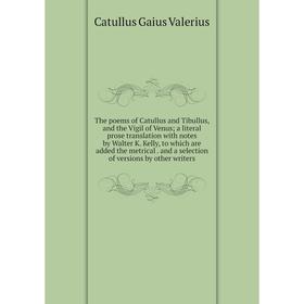 Книга The poems of Catullus and Tibullus, and the Vigil of Venus; a literal prose translation with notes by Walter K. Kelly, to which are added the me
Книга The poems of Catullus and Tibullus, and the Vigil of Venus; a literal prose translation with notes by Walter K. Kelly, to which are added the me