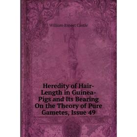 Книга Heredity of Hair-Length in Guinea-Pigs and Its Bearing On the Theory of Pure Gametes, Issue 49
Книга Heredity of Hair-Length in Guinea-Pigs and Its Bearing On the Theory of Pure Gametes, Issue 49