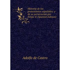 Книга Historia de los protestantes españoles: y de su persecucion por Felipe II (Spanish Edition)
Книга Historia de los protestantes españoles: y de su persecucion por Felipe II (Spanish Edition)