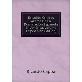 Книга Estudios Críticos Acerca De La Dominación Española En América, Volume 17 (Spanish Edition)
Книга Estudios Críticos Acerca De La Dominación Española En América, Volume 17 (Spanish Edition)