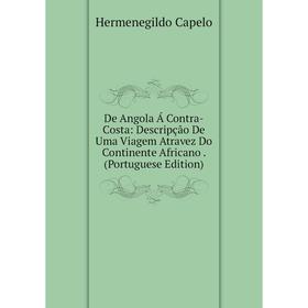 Книга De Angola Á Contra-Costa: Descripção De Uma Viagem Atravez Do Continente Africano. (Portuguese Edition)
Книга De Angola Á Contra-Costa: Descripção De Uma Viagem Atravez Do Continente Africano. (Portuguese Edition)