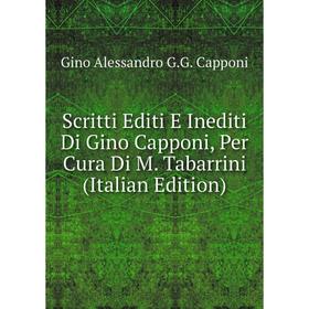 Книга Scritti Editi E Inediti Di Gino Capponi, Per Cura Di M. Tabarrini (Italian Edition)
Книга Scritti Editi E Inediti Di Gino Capponi, Per Cura Di M. Tabarrini (Italian Edition)