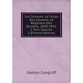 Книга Les Zouaves: Le Corps Des Zouaves, Le Régiment Des Zouaves, 1830-1852 2 Tom, Volume 2
Книга Les Zouaves: Le Corps Des Zouaves, Le Régiment Des Zouaves, 1830-1852 2 Tom, Volume 2