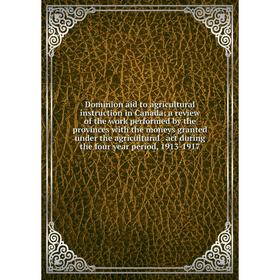Книга Dominion aid to agricultural instruction in Canada; a review of the work performed by the provinces with the moneys granted under the agricultur
Книга Dominion aid to agricultural instruction in Canada; a review of the work performed by the provinces with the moneys granted under the agricultur