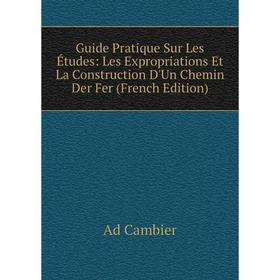 Книга Guide Pratique Sur Les Études: Les Expropriations Et La Construction D'Un Chemin Der Fer (French Edition)
Книга Guide Pratique Sur Les Études: Les Expropriations Et La Construction D'Un Chemin Der Fer (French Edition)