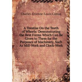 Книга A Treatise On the Teeth of Wheels: Demonstrating the Best Forms Which Can Be Given to Them for the Purposes of Machinery, Such As Mill-Work
Книга A Treatise On the Teeth of Wheels: Demonstrating the Best Forms Which Can Be Given to Them for the Purposes of Machinery, Such As Mill-Work