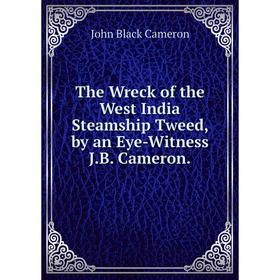Книга The Wreck of the West India Steamship Tweed, by an Eye-Witness J.B. Cameron.
Книга The Wreck of the West India Steamship Tweed, by an Eye-Witness J.B. Cameron.