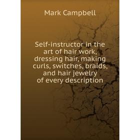 Книга Self-instructor in the art of hair work, dressing hair, making curls, switches, braids, and hair jewelry of every description
Книга Self-instructor in the art of hair work, dressing hair, making curls, switches, braids, and hair jewelry of every description