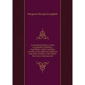 Книга A memorial history of the Campbells of Melfort, Argyllshire, which includes records of the different highland
Книга A memorial history of the Campbells of Melfort, Argyllshire, which includes records of the different highland