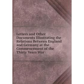 Книга Letters and Other Documents Illustrating the Relations Between England and Germany at the Commencement of the Thirty Years War
Книга Letters and Other Documents Illustrating the Relations Between England and Germany at the Commencement of the Thirty Years War
