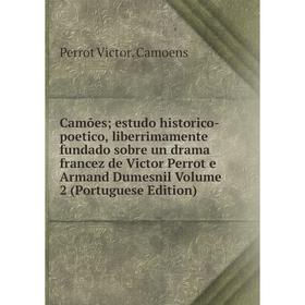 Книга Camões; estudo historico-poetico, liberrimamente fundado sobre un drama francez de Victor Perrot e Armand Dumesnil Volume 2 (Portuguese Edition)
Книга Camões; estudo historico-poetico, liberrimamente fundado sobre un drama francez de Victor Perrot e Armand Dumesnil Volume 2 (Portuguese Edition)