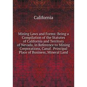 Книга Mining Laws and Forms: Being a Compilation of the Statutes of California and Territory of Nevada, in Reference to Mining Corporations, Canal Pri
Книга Mining Laws and Forms: Being a Compilation of the Statutes of California and Territory of Nevada, in Reference to Mining Corporations, Canal Pri