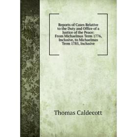Книга Reports of Cases Relative to the Duty and Office of a Justice of the Peace: From Michaelmas Term 1776, Inclusive, to Michaelmas Term 1785, Inclu
Книга Reports of Cases Relative to the Duty and Office of a Justice of the Peace: From Michaelmas Term 1776, Inclusive, to Michaelmas Term 1785, Inclu