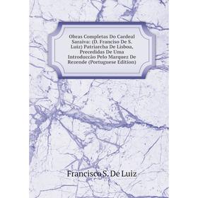 Книга Obras Completas Do Cardeal Saraiva: (D Franciso De S Luiz) Patriarcha De Lisboa, Precedidas De Uma Introduccão Pelo Marquez de Rezende
Книга Obras Completas Do Cardeal Saraiva: (D Franciso De S Luiz) Patriarcha De Lisboa, Precedidas De Uma Introduccão Pelo Marquez de Rezende