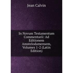 Книга In Novum Testamentum Commentarii: Ad Editionem Amstelodamensem, Volumes 1-2 (Latin Edition)
Книга In Novum Testamentum Commentarii: Ad Editionem Amstelodamensem, Volumes 1-2 (Latin Edition)