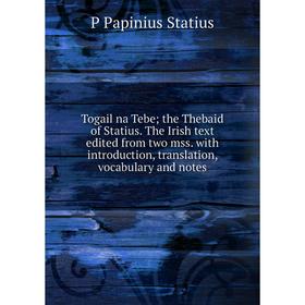Книга Togail na Tebe; the Thebaid of Statius. The Irish text edited from two mss. with introduction, translation, vocabulary and notes
Книга Togail na Tebe; the Thebaid of Statius. The Irish text edited from two mss. with introduction, translation, vocabulary and notes