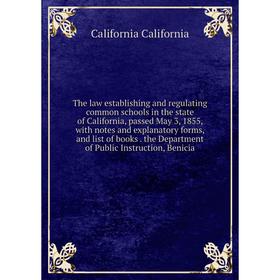Книга The law establishing and regulating common schools in the state of California, passed May 3, 1855, with notes and explanatory forms, and list of
Книга The law establishing and regulating common schools in the state of California, passed May 3, 1855, with notes and explanatory forms, and list of