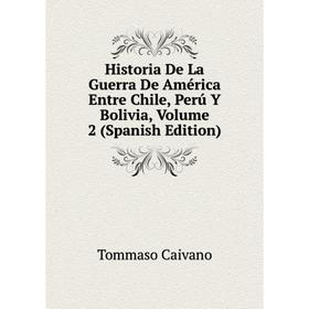 Книга Historia De La Guerra De América Entre Chile, Perú Y Bolivia, Volume 2 (Spanish Edition)
Книга Historia De La Guerra De América Entre Chile, Perú Y Bolivia, Volume 2 (Spanish Edition)