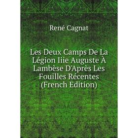 Книга Les Deux Camps De La Légion Iiie Auguste À Lambèse D'Après Les Fouilles Récentes
Книга Les Deux Camps De La Légion Iiie Auguste À Lambèse D'Après Les Fouilles Récentes