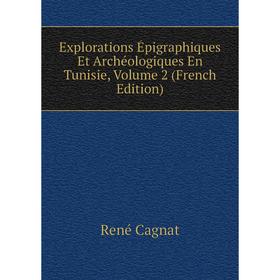 Книга Explorations Épigraphiques Et Archéologiques En Tunisie, Volume 2 (French Edition)
Книга Explorations Épigraphiques Et Archéologiques En Tunisie, Volume 2 (French Edition)