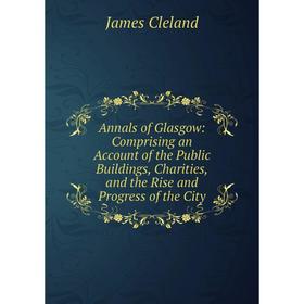 Книга Annals of Glasgow: Comprising an Account of the Public Buildings, Charities, and the Rise and Progress of the City
Книга Annals of Glasgow: Comprising an Account of the Public Buildings, Charities, and the Rise and Progress of the City