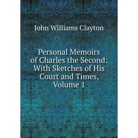 Книга Personal Memoirs of Charles the Second: With Sketches of His Court and Times, Volume 1
Книга Personal Memoirs of Charles the Second: With Sketches of His Court and Times, Volume 1