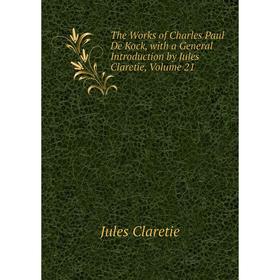 Книга The Works of Charles Paul De Kock, with a General Introduction by Jules Claretie, Volume 21
Книга The Works of Charles Paul De Kock, with a General Introduction by Jules Claretie, Volume 21