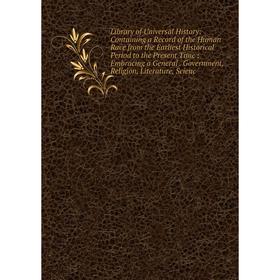Книга Library of Universal History: Containing a Record of the Human Race from the Earliest Historical Period to the Present Time; Embracing a General
Книга Library of Universal History: Containing a Record of the Human Race from the Earliest Historical Period to the Present Time; Embracing a General