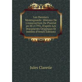 Книга Les Derniers Montagnards: Histoire De L'insurrection De Prairial an III (1795), D'après Les Documents Originaux Et Inédits
Книга Les Derniers Montagnards: Histoire De L'insurrection De Prairial an III (1795), D'après Les Documents Originaux Et Inédits