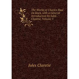 Книга The Works of Charles Paul De Kock, with a General Introduction by Jules Claretie, Volume 5
Книга The Works of Charles Paul De Kock, with a General Introduction by Jules Claretie, Volume 5