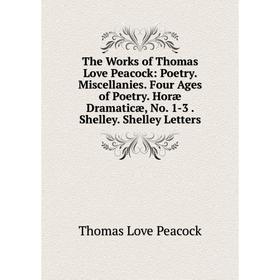 Книга The Works of Thomas Love Peacock: Poetry. Miscellanies. Four Ages of Poetry. Horæ Dramaticæ, No. 1-3. Shelley. Shelley Letters
Книга The Works of Thomas Love Peacock: Poetry. Miscellanies. Four Ages of Poetry. Horæ Dramaticæ, No. 1-3. Shelley. Shelley Letters
