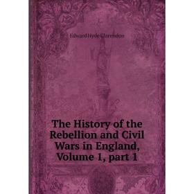 Книга The History of the Rebellion and Civil Wars in England, Volume 1, part 1
Книга The History of the Rebellion and Civil Wars in England, Volume 1, part 1