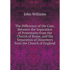 Книга The Difference of the Case, Between the Separation of Protestants from the Church of Rome, and the Separation of Dissenters from the Church of E
Книга The Difference of the Case, Between the Separation of Protestants from the Church of Rome, and the Separation of Dissenters from the Church of E