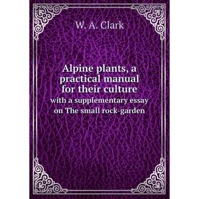 Книга Alpine plants, a practical manual for their culture with a supplementary essay on The small rock-garden
Книга Alpine plants, a practical manual for their culture with a supplementary essay on The small rock-garden