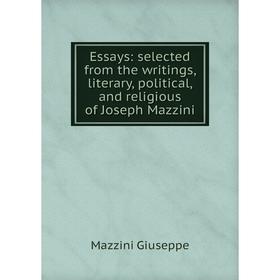Книга Essays: selected from the writings, literary, political, and religious of Joseph Mazzini
Книга Essays: selected from the writings, literary, political, and religious of Joseph Mazzini