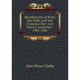 Книга Recollections of Point San Pablo and San Francisco Bay: oral history transcript/ 1985-1986
Книга Recollections of Point San Pablo and San Francisco Bay: oral history transcript/ 1985-1986