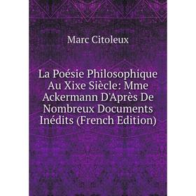 Книга La Poésie Philosophique Au Xixe Siècle: Mme Ackermann D'Après De Nombreux Documents Inédits
Книга La Poésie Philosophique Au Xixe Siècle: Mme Ackermann D'Après De Nombreux Documents Inédits