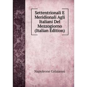 Книга Settentrionali E Meridionali Agli Italiani Del Mezzogiorno (Italian Edition)
Книга Settentrionali E Meridionali Agli Italiani Del Mezzogiorno (Italian Edition)