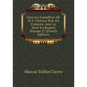 Книга Oeuvres complètes De MT Cicéron: Pub en français, Avec Le Texte En Regard, Volume 27
Книга Oeuvres complètes De MT Cicéron: Pub en français, Avec Le Texte En Regard, Volume 27
